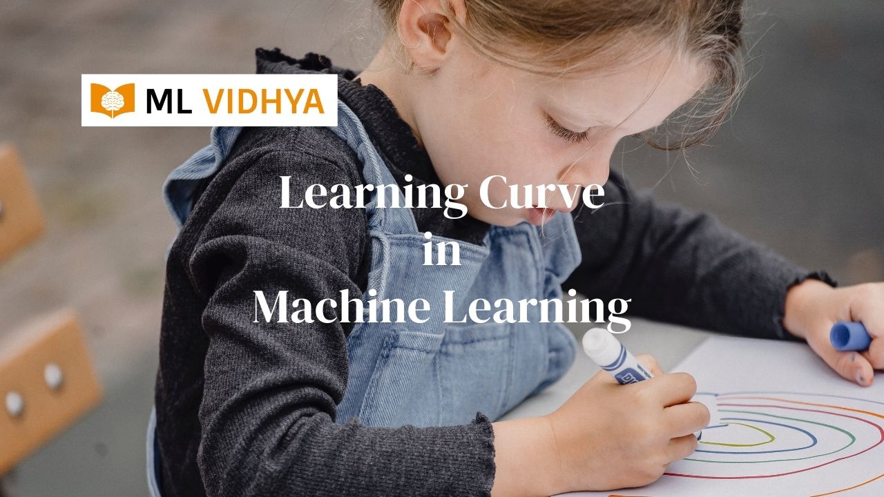 Learning Curve in Machine Learning | ML Vidhya